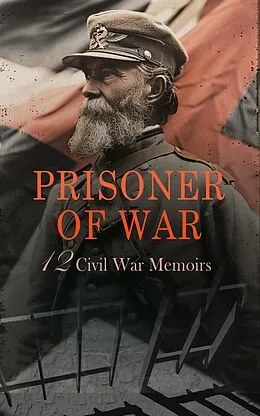 E-Book (epub) Prisoner of War - 12 Civil War Memoirs von James Madison Page, John Azor Kellogg, David W. Stafford