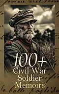 E-Book (epub) 100+ Civil War Soldier Memoirs von Ulysses S. Grant, Heros von Borcke, John D. Billings