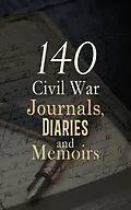 E-Book (epub) 140 Civil War Journals, Diaries and Memoirs von Ulysses S. Grant, Philip Henry Sheridan, John D. Billings
