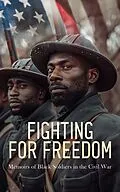 E-Book (epub) Fighting for Freedom: Memoirs of Black Soldiers in the Civil War von Joseph Warren Keifer, Joseph T. Wilson, Thomas Wentworth Higginson