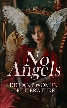 E-Book (epub) No Angels - Defiant Women of Literature von George Sand, Eliza Haywood, Honoré de Balzac