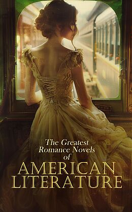 eBook (epub) The Greatest Romance Novels of American Literature de Henry James, Frances Hodgson Burnett, Edith Wharton