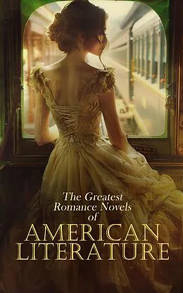 E-Book (epub) The Greatest Romance Novels of American Literature von Henry James, Frances Hodgson Burnett, Edith Wharton