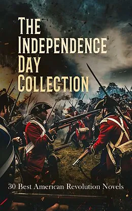 E-Book (epub) The Independence Day Collection: 30 Best American Revolution Novels von Charles Carleton Coffin, James Fenimore Cooper, Herman Melville