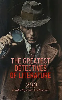 E-Book (epub) The Greatest Detectives of Literature: 200 Murder Mysteries to Decipher von G. K. Chesterton, Dorothy Fielding, Arthur Conan Doyle