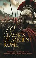 E-Book (epub) 10 Classics of Ancient Rome von Julius Caesar, Livy, Plutarch