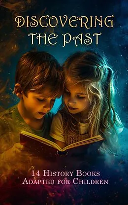 E-Book (epub) Discovering the Past: 14 History Books Adapted for Children von Andrew Lang, Jennie Hall, Charlotte M. Yonge