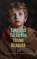 E-Book (epub) Timeless Tales for Young Readers: 20 Books Adapted for Children von William Shakespeare, Daniel Defoe, Miguel de Cervantes Saavedra