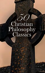 eBook (epub) 50 Christian Philosophy Classics de Thomas à Kempis, Ignatius of Loyola, St. Teresa of Ávila