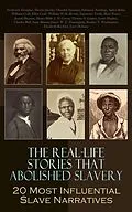 E-Book (epub) The Real-Life Stories that Abolished Slavery: 20 Most Influential Slave Narratives von Frederick Douglass, Harriet Jacobs, Olaudah Equiano