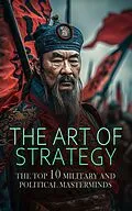 E-Book (epub) The Art of Strategy: The Top 10 Military and Political Masterminds von Jacob Abbott, Evelyn S. Shuckburgh, William Milligan Sloane