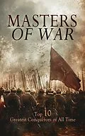 E-Book (epub) Masters of War: Top 10 Greatest Conquerors of All Time von Jacob Abbott, Alfred John Church, John S. C. Abbott
