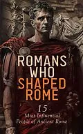 E-Book (epub) Romans Who Shaped Rome: 15 Most Influential People of Ancient Rome von Jacob Abbott, A. H. Beesly, Edward Spencer Beesly