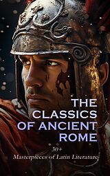 eBook (epub) The Classics of Ancient Rome: 30+ Masterpieces of Latin Literature de Ovid, Horace, Virgil