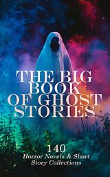 eBook (epub) The Big Book of Ghost Stories: 140 Horror Novels &amp; Short Story Collections de George MacDonald, Charles Brockden Brown, Henry James