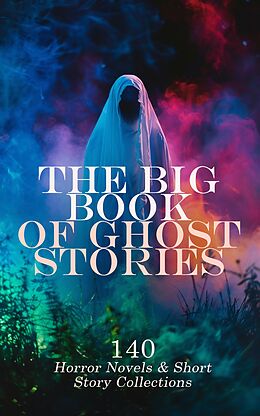 eBook (epub) The Big Book of Ghost Stories: 140 Horror Novels &amp; Short Story Collections de George MacDonald, Charles Brockden Brown, Henry James