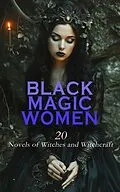 E-Book (epub) Black Magic Women: 20 Novels of Witches and Witchcraft von Francis Marion Crawford, John R. Musick, Nathaniel Hawthorne