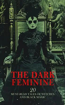 E-Book (epub) The Dark Feminine: 20 Must-Read Tales of Witches and Black Magic von Robert E. Howard, Harriet Beecher Stowe, Francis Marion Crawford