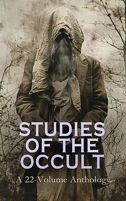 E-Book (epub) Studies of the Occult: A 22-Volume Anthology von J. Maxwell Wood, Montague Summers, Viktor Rydberg