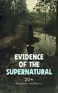 E-Book (epub) Evidence of the Supernatural: 20+ Studies of the Occult von Andrew Lang, Harriet Beecher Stowe, Arthur Conan Doyle