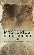 E-Book (epub) Mysteries of the Occult: 20 Supernatural Thriller Classics von Edgar Wallace, H. P. Lovecraft, Jean Webster