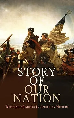 E-Book (epub) Story of Our Nation: Defining Moments In American History von Theodore Roosevelt, Herbert Eugene Bolton, Thomas Maitland Marshall