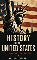 E-Book (epub) History of the United States: A 30-Volume Anthology von James Ford Rhodes, Herbert Eugene Bolton, Thomas Maitland Marshall
