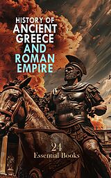 eBook (epub) History of Ancient Greece and Roman Empire: 24 Essential Books de Herodotus, Thucydides, Xenophon