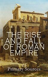 eBook (epub) The Rise and Fall of Roman Empire: 15 Primary Sources de Livy, Tacitus, Ammianus Marcellinus