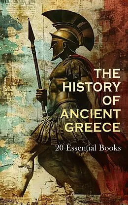 E-Book (epub) The History of Ancient Greece: 20 Essential Books von Herodotus, Thucydides, Xenophon