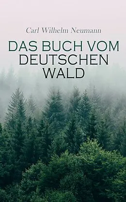 E-Book (epub) Das Buch vom deutschen Wald von Carl Wilhelm Neumann