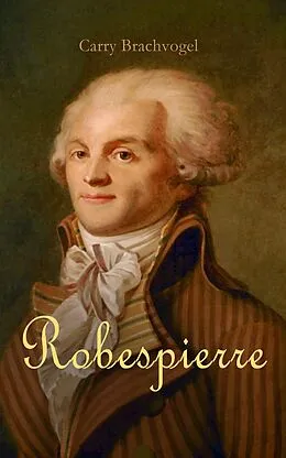 E-Book (epub) Robespierre von Carry Brachvogel