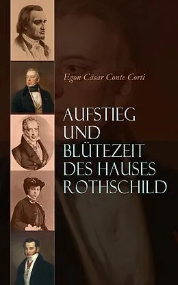 E-Book (epub) Aufstieg und Blütezeit des Hauses Rothschild von Egon Cäsar Conte Corti