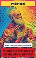 E-Book (epub) Die Maximen und Sprüche des Heiligen Philipp Neri von Philip Neri