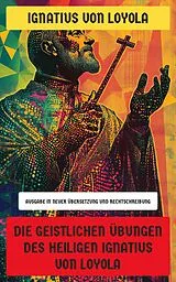 E-Book (epub) Die Geistlichen Übungen des Heiligen Ignatius von Loyola von Ignatius von Loyola