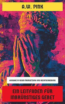 E-Book (epub) Ein Leitfaden für inbrünstiges Gebet von A.W. Pink