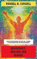 E-Book (epub) Gesundheit, Heilung und Glaube von Russell H. Conwell