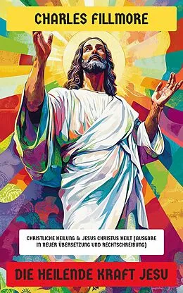 E-Book (epub) Die heilende Kraft Jesu von Charles Fillmore