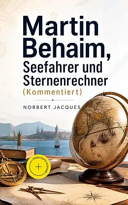 E-Book (epub) Martin Behaim, Seefahrer und Sternenrechner von Norbert Jacques