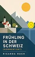 E-Book (epub) Frühling in der Schweiz von Ricarda Huch