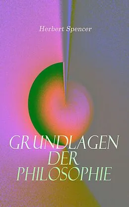 E-Book (epub) Grundlagen der Philosophie von Herbert Spencer
