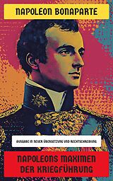E-Book (epub) Napoleons Maximen der Kriegführung von Napoleon Bonaparte