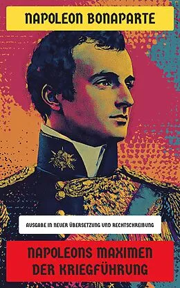 E-Book (epub) Napoleons Maximen der Kriegführung von Napoleon Bonaparte