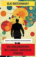 E-Book (epub) Die Verlängerung des Lebens: Kritische Studien von Elie Metchnikoff