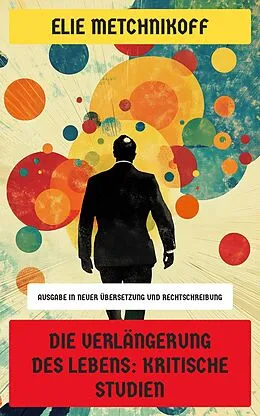 E-Book (epub) Die Verlängerung des Lebens: Kritische Studien von Elie Metchnikoff