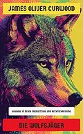 E-Book (epub) Die Wolfsjäger von James Oliver Curwood
