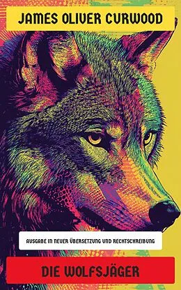 E-Book (epub) Die Wolfsjäger von James Oliver Curwood