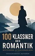 E-Book (epub) 100 Klassiker der Romantik - Meisterwerke, die man kennen muss von Jane Austen, Louisa May Alcott, D. H. Lawrence