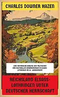 E-Book (epub) Reichsland Elsaß-Lothringen unter deutscher Herrschaft von Charles Downer Hazen