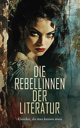 E-Book (epub) Die Rebellinnen der Literatur - Klassiker, die man kennen muss von George Sand, D. H. Lawrence, Leo Tolstoi